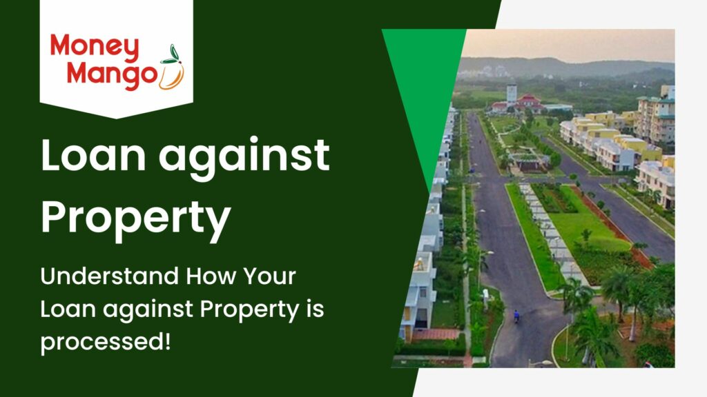 Understand How Your Loan against Property is processed!