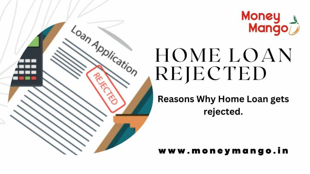 Reasons why Home Loans gets rejected