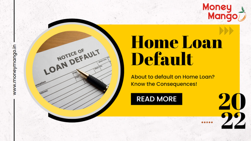 About to default on Home loan? Know the Consequences!